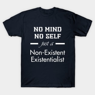 Non-Existent Existentialist (White Text) T-Shirt